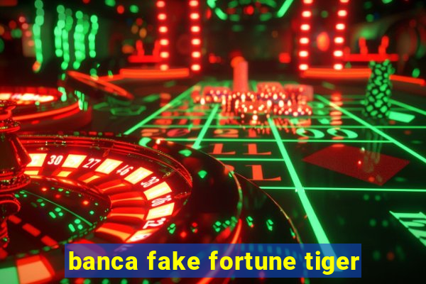 banca fake fortune tiger